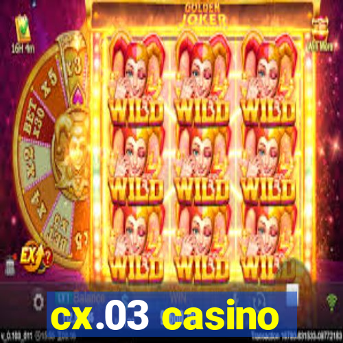 cx.03 casino